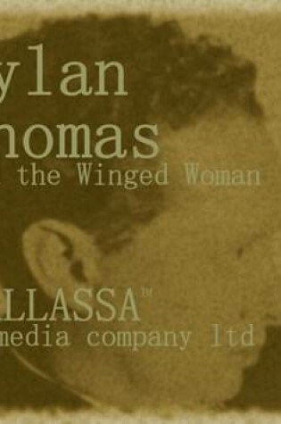 Cover of Dylan Thomas and the Winged Woman