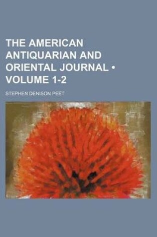 Cover of The American Antiquarian and Oriental Journal (Volume 1-2)