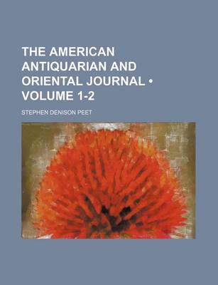 Book cover for The American Antiquarian and Oriental Journal (Volume 1-2)