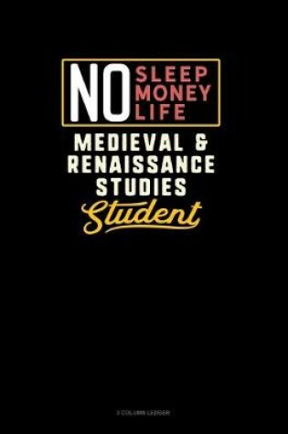 Cover of No Sleep. No Money. No Life. Medieval & Renaissance Studies Student