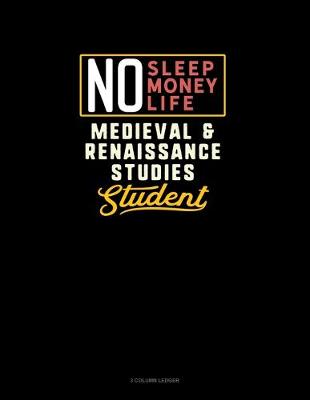 Cover of No Sleep. No Money. No Life. Medieval & Renaissance Studies Student