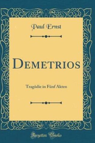 Cover of Demetrios: Tragödie in Fünf Akten (Classic Reprint)
