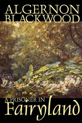 Book cover for A Prisoner in Fairyland by Algernon Blackwood, Fiction, Fantasy, Mystery & Detective