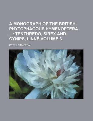 Book cover for A Monograph of the British Phytophagous Hymenoptera Volume 3; Tenthredo, Sirex and Cynips, Linne