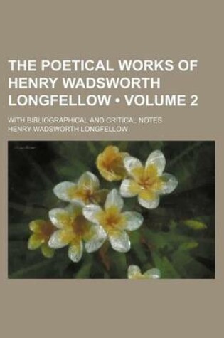 Cover of The Poetical Works of Henry Wadsworth Longfellow (Volume 2 ); With Bibliographical and Critical Notes