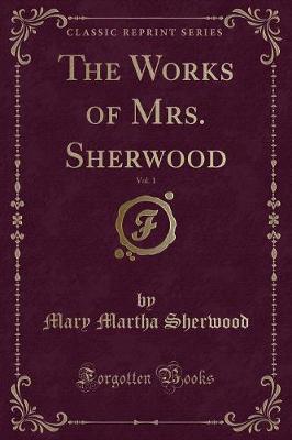 Book cover for The Works of Mrs. Sherwood, Vol. 1 (Classic Reprint)