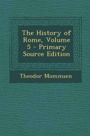 Cover of The History of Rome, Volume 5 - Primary Source Edition