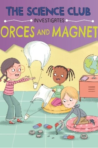 Cover of The Science Club Investigate: Forces and Magnets