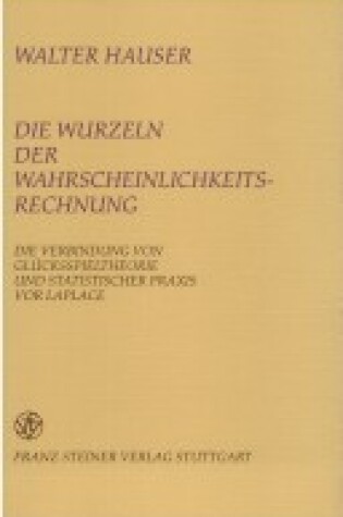 Cover of Die Wurzeln Der Wahrscheinlichkeitsrechnung. Die Verbindung Von Gluecksspieltheorie Und Statistischer Praxis VOR Lapace