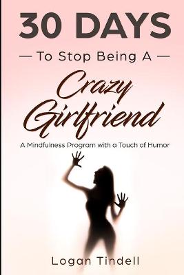 Book cover for 30 Days to Stop Being a Crazy Girlfriend