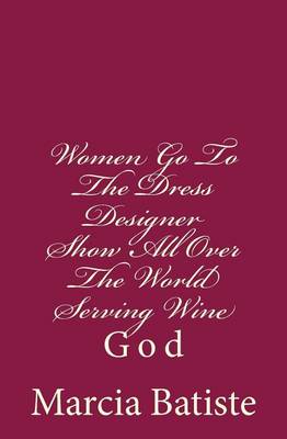 Book cover for Women Go To The Dress Designer Show All Over The World Serving Wine