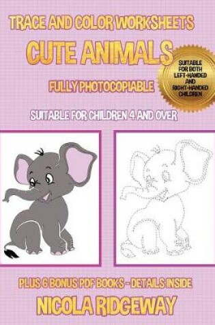 Cover of Trace and color worksheets (Cute Animals)