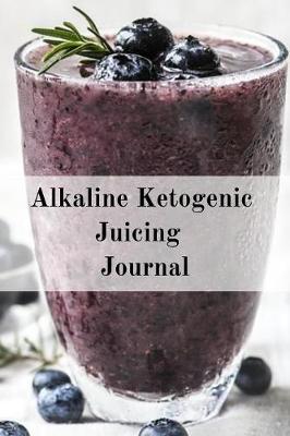 Book cover for Alkaline Ketogenic Juicing Journal