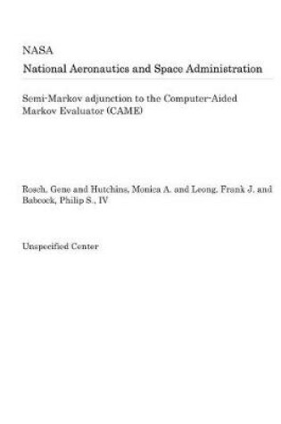 Cover of Semi-Markov Adjunction to the Computer-Aided Markov Evaluator (Came)