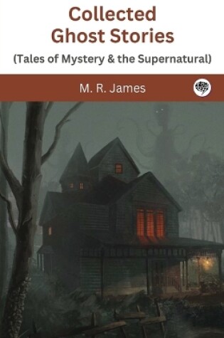 Cover of Collected Ghost Stories (Tales of Mystery & the Supernatural)