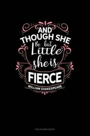 Cover of And Though She Be But Little She Is Fierce