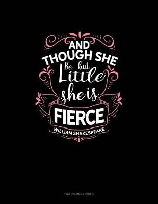 Cover of And Though She Be But Little She Is Fierce