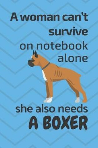 Cover of A woman can't survive on notebook alone she also needs a Boxer
