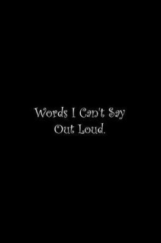Cover of Words I Can't Say Out Loud
