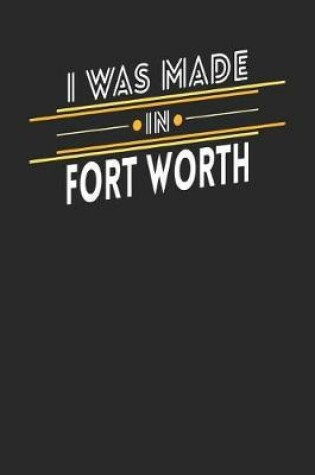 Cover of I Was Made In Fort Worth