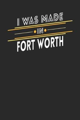 Book cover for I Was Made In Fort Worth