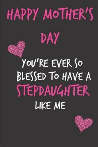 Cover of Happy Mothers Day, You're Ever So Blessed to Have a Stepdaughter