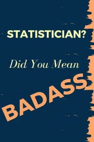 Cover of Statistician? Did You Mean Badass
