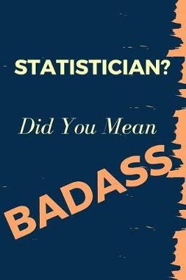 Book cover for Statistician? Did You Mean Badass