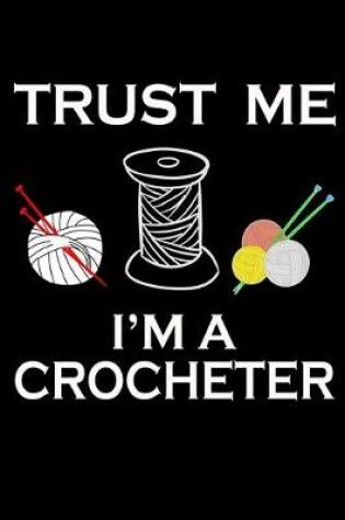Cover of Trust Me I'm A Crocheter