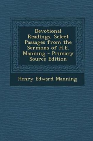 Cover of Devotional Readings, Select Passages from the Sermons of H.E. Manning - Primary Source Edition