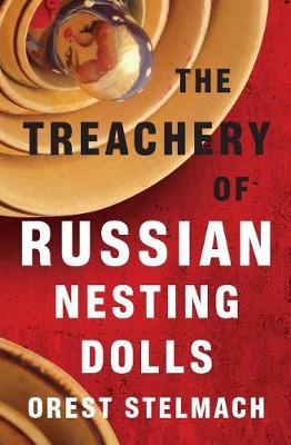 Cover of The Treachery of Russian Nesting Dolls