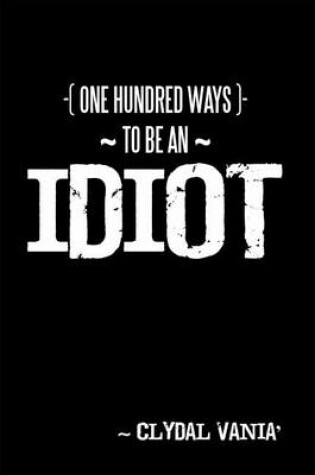 Cover of One Hundred Ways to Be an Idiot