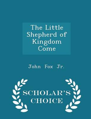 Book cover for The Little Shepherd of Kingdom Come - Scholar's Choice Edition