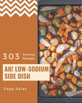 Book cover for Ah! 303 Yummy Low-Sodium Side Dish Recipes