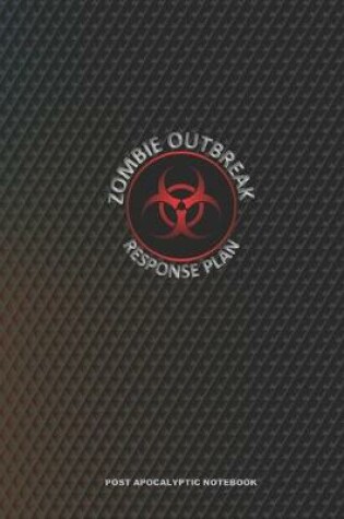 Cover of ZOMBIE OUTBREAK RESPONSE PLAN Post Apocalyptic Notebook