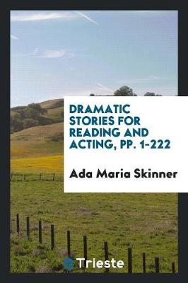 Cover of Dramatic Stories for Reading and Acting, Pp. 1-222