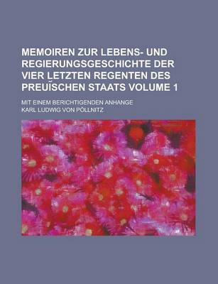 Book cover for Memoiren Zur Lebens- Und Regierungsgeschichte Der Vier Letzten Regenten Des Preui Schen Staats; Mit Einem Berichtigenden Anhange Volume 1