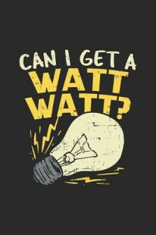 Cover of Can I Get A Watt Watt?