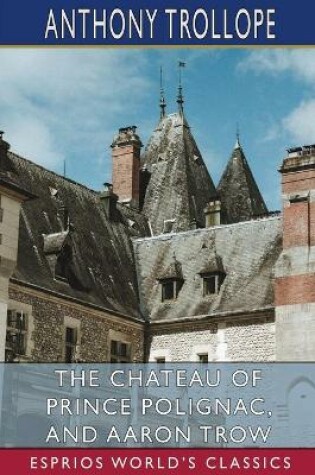 Cover of The Chateau of Prince Polignac, and Aaron Trow (Esprios Classics)