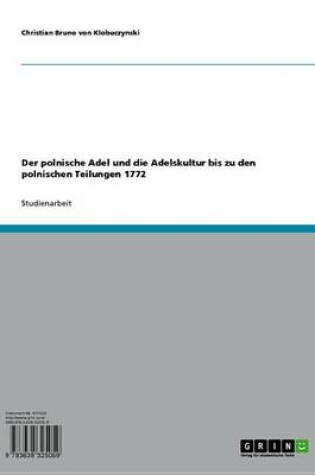 Cover of Der Polnische Adel Und Die Adelskultur Bis Zu Den Polnischen Teilungen 1772