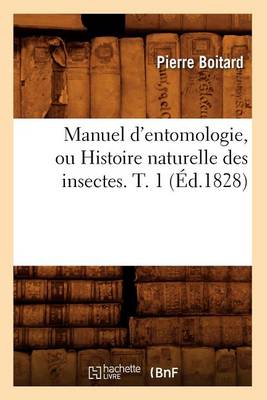 Cover of Manuel d'Entomologie, Ou Histoire Naturelle Des Insectes. T. 1 (Ed.1828)