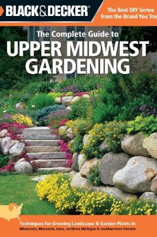 Cover of Black & Decker the Complete Guide to Upper Midwest Gardening