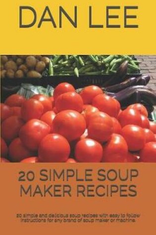 Cover of 20 Simple Soup Maker Recipes