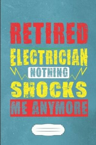 Cover of Retired Electrician Nothing Shocks Me Anymore