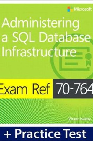 Cover of Exam Ref 70-764 Administering a SQL Database Infrastructure with Practice Test