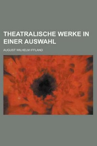 Cover of Theatralische Werke in Einer Auswahl