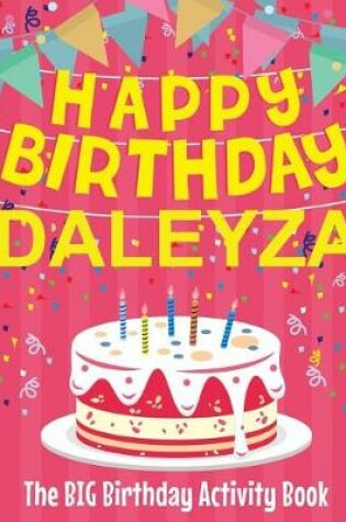 Cover of Happy Birthday Daleyza - The Big Birthday Activity Book