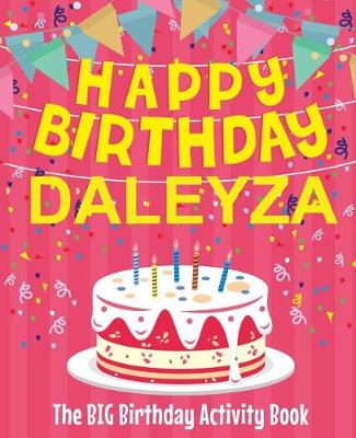 Book cover for Happy Birthday Daleyza - The Big Birthday Activity Book