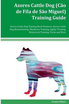 Book cover for Azores Cattle Dog (Cao de Fila de Sao Miguel) Training Guide Azores Cattle Dog Training Book Features