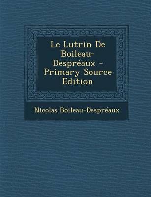 Book cover for Le Lutrin de Boileau-Despreaux - Primary Source Edition